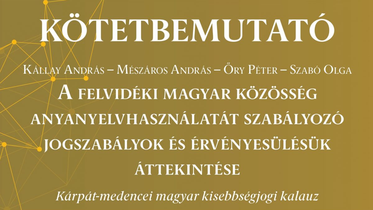 KÖTETBEMUTATÓ • A felvidéki magyar közösség anyanyelvhasználatát szabályozó jogszabályok és érvényesülésük áttekintése