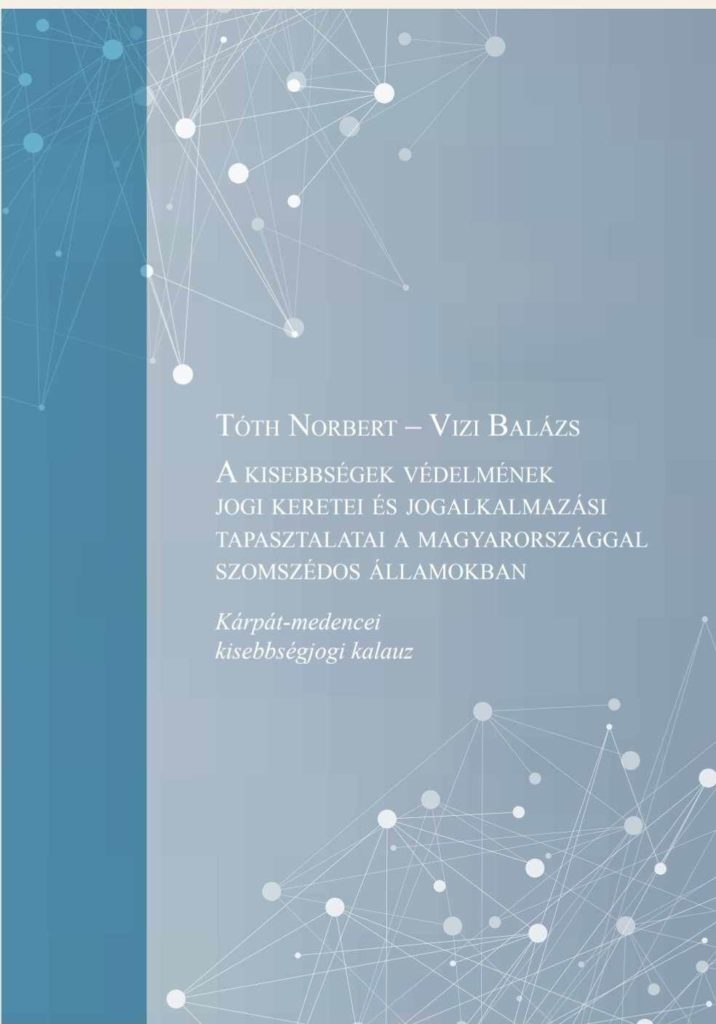 Tóth Norbert - Vízi Balázs - A kisebbségek védelmének jogi keretei és jogalkalmazási tapasztalatai a Magyarországgal szomszédos államokban.