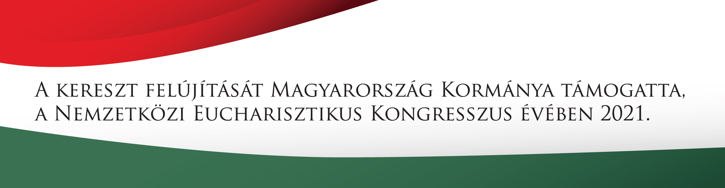 A kereszt felújítását Magyarország Kormánya Támogatta, a Nemzetközi Eucharisztikus Kongresszus Évében 2021 logó